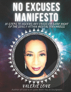 No Excuses Manifesto: 10 Steps to Ascend Any Crisis or Dark Night of the Soul & Attain Mental Toughness