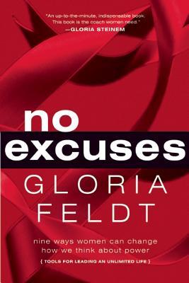 No Excuses: Nine Ways Women Can Change How We Think about Power - Feldt, Gloria