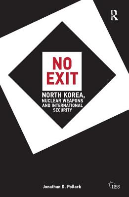 No Exit: North Korea, Nuclear Weapons, and International Security - Pollack, Jonathan D.