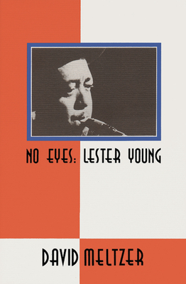 No Eyes: Lester Young - Meltzer, David