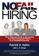 No Fail Hiring: Your Ultimate Guide to Attracting and Recruiting Top Players in a Troubled Economy
