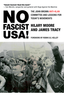 No Fascist Usa!: The John Brown Anti-Klan Committee and Lessons for Today's Movements - Moore, Hilary, and Tracy, James, and Kelley, Robin D G (Foreword by)