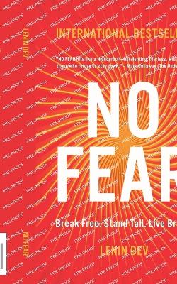 NO FEAR - Break Free. Stand Tall. Live Brave.: A Transformational Guide to Overcoming Anxiety, Conquering Self-Doubt, Rewiring the Mind, and Living with Unshakable Confidence, Courage, and Power - Dev, Lenin
