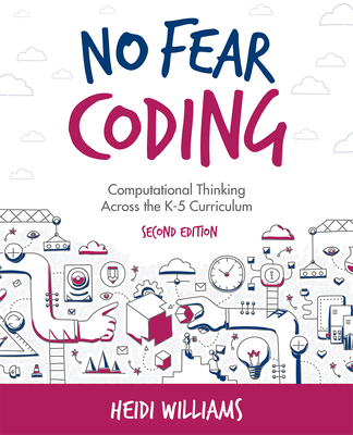 No Fear Coding: Computational Thinking Across the K-5 Curriculum - Williams, Heidi
