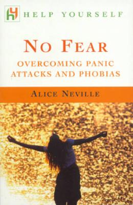 No Fear: Overcoming Anxiety and Panic Attacks - Neville, Alice