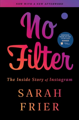 No Filter: The Inside Story of Instagram - Frier, Sarah