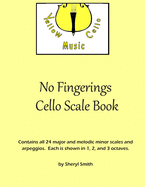 No Fingerings Cello Scale Book: All 24 major and melodic minor scales and arpeggios. No fingerings.