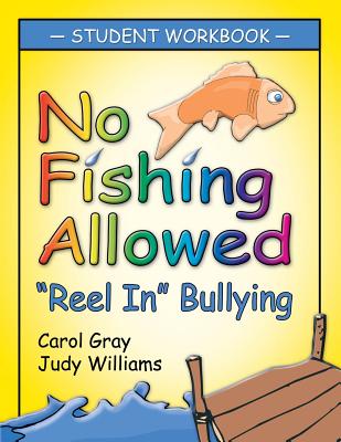 No Fishing Allowed Student Manual: Reel in Bullying - Gray, Carol, and Williams, Judy