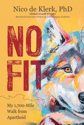 No Fit: My 1,700-Mile Walk from Apartheid - De Klerk, Nico, and Baldacchino, Leonie (Foreword by)