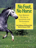 No Foot, No Horse: Foot Balance: The Key to Soundness and Performance