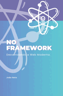 No Framework: Desvendando a Web Moderna