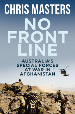 No Front Line: Australian Special Forces at War in Afghanistan - Masters, Chris