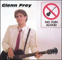 No Fun Aloud - Glenn Frey