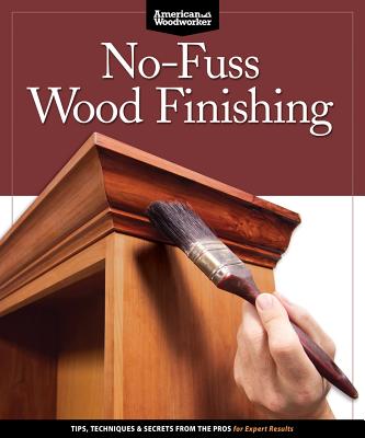 No-Fuss Wood Finishing: Tips, Techniques & Secrets from the Pros for Expert Results - Johnson, Randy