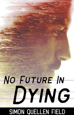 No Future in Dying - Field, Simon Quellen