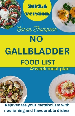 No Gallbladder Food List: Rejuvenate your metabolism with nourishing and flavorable dishes with a 4 week meal plan - Thompson, Sarah