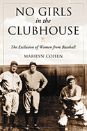 No Girls in the Clubhouse: The Exclusion of Women from Baseball