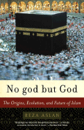 No God But God: The Origins, Evolution, and Future of Islam