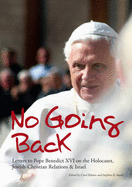No Going Back: Letters to Pope Benedict XVI on the Holocaust, Jewish-Christian Relations and Israel
