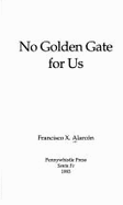 No Golden Gate for Us - Alarcon, Francisco X, and Herrera, Juan Felipe