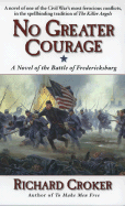 No Greater Courage: A Novel of the Battle of Fredericksburg - Croker, Richard
