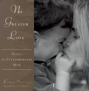 No Greater Love: Being an Extraordinary Mom - Slocum, Loren, and Slocum, Robbins, and Robbins, Anthony (Foreword by)