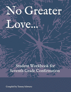 No Greater Love...: Student Workbook for Seventh Grade Confirmation