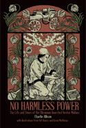 No Harmless Power: The Life and Times of the Ukrainian Anarchist Nestor Makhno