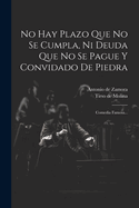 No Hay Plazo Que No Se Cumpla, Ni Deuda Que No Se Pague y Convidado de Piedra: Comedia Famosa...