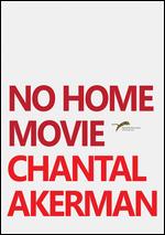 No Home Movie - Chantal Akerman