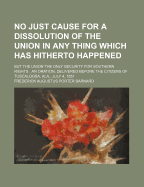 No Just Cause for a Dissolution of the Union in Any Thing Which Has Hitherto Happened: but the Union the Only Security for Southern Rights : an Oration, Delivered Before the Citizens of Tuscaloosa, Ala., July 4, 1851