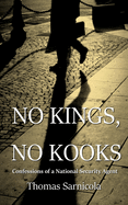 No Kings, No Kooks...: Confessions of a National Security Agent