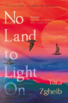 No Land to Light On: Longlisted for the 2022 Swansea University Dylan Thomas Prize - Zgheib, Yara