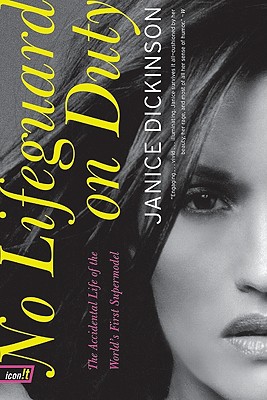 No Lifeguard on Duty: The Accidental Life of the World's First Supermodel - Dickinson, Janice