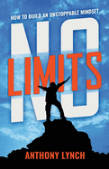 No Limits: How to Build an Unstoppable Mindset