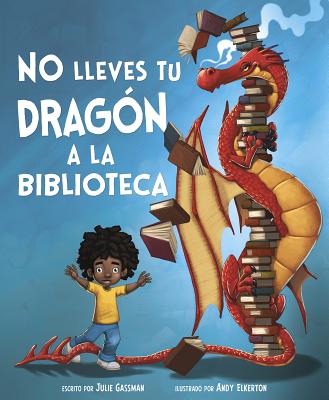 No Lleves Tu Drag?n a la Biblioteca - Elkerton, Andy (Illustrator), and Gassman, Julie, and Aparicio Publishing LLC, Aparicio Publishing (Translated by)