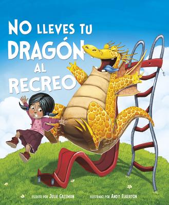No Lleves Tu Drag?n Al Recreo - Elkerton, Andy (Illustrator), and Gassman, Julie, and Aparicio Publishing LLC, Aparicio Publishing (Translated by)