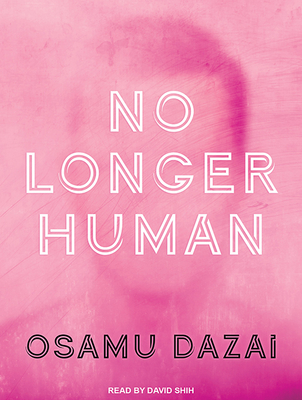 No Longer Human - Dazai, Osamu, and Shih, David (Narrator), and Keene, Donald, Professor (Translated by)