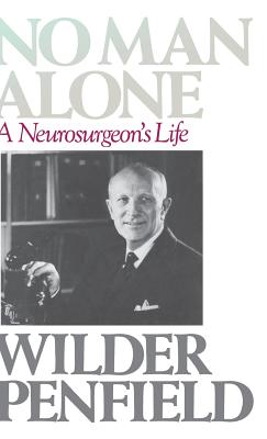 No Man Alone: A Surgeons Life - Penfield, Wilder