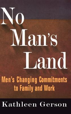 No Man's Land: Men's Changing Commitments to Family and Work - Gerson, Kathleen