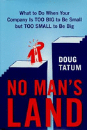 No Man's Land: What to Do When Your Company Is Too Big to Be Small But Too Small to Be Big