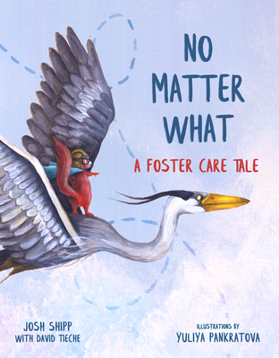 No Matter What: A Foster Care Tale - Shipp, Josh, and Tieche, David