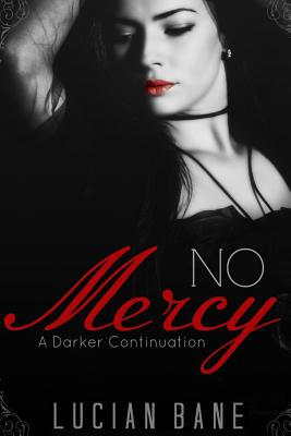 No Mercy: A Darker Continuation - Bane, Lucian