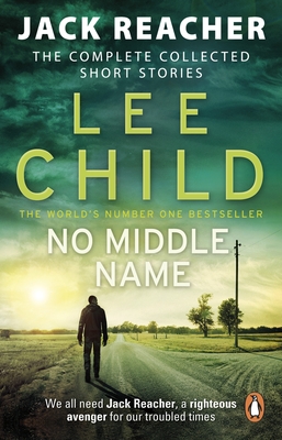 No Middle Name: The Complete Collected Jack Reacher Stories - Child, Lee