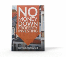 No Money Down Property Investing: How to Profit From Property You Do Not Own, The Lease Option Property Strategy & Rent to Rent Best Practice (Progressive Property Real Estate Books: Kevin McDonnell)