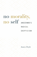 No Morality, No Self: Anscombe's Radical Skepticism