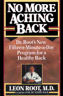 No More Aching Back: Dr. Root's New Fifteen-Minutes-A-Day Program for Back - Root, Leon, Dr., M.D.