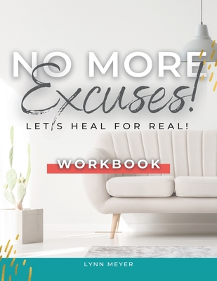 No More Excuses...Let's Heal for Real! the Workbook - Bell, Adrienne E (Editor), and Meyer, Lynn