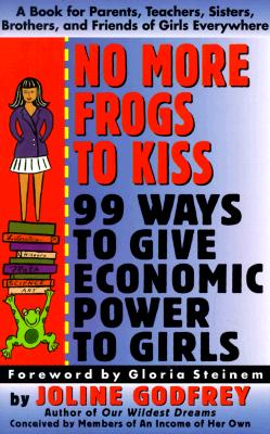 No More Frogs to Kiss: 99 Ways to Give Economic Power to Girls - Godfrey, Joline