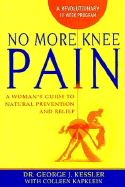 No More Knee Pain: A Woman's Guide to Natural Prevention and Relief